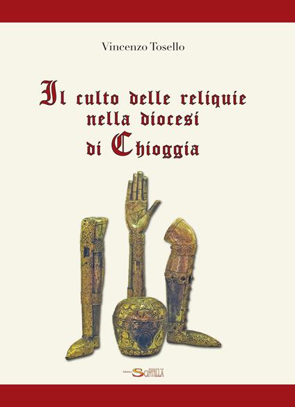 Il culto delle reliquie nella diocesi di Chioggia - Vincenzo Tosello - copertina