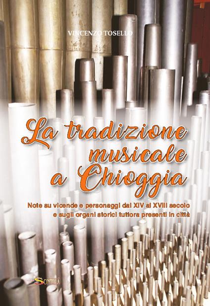 La tradizione musicale a Chioggia. Note su vicende e personaggi dal XIV al XVIII secolo e sugli organi storici tuttora presenti in città - Diocesi di Chioggia - copertina