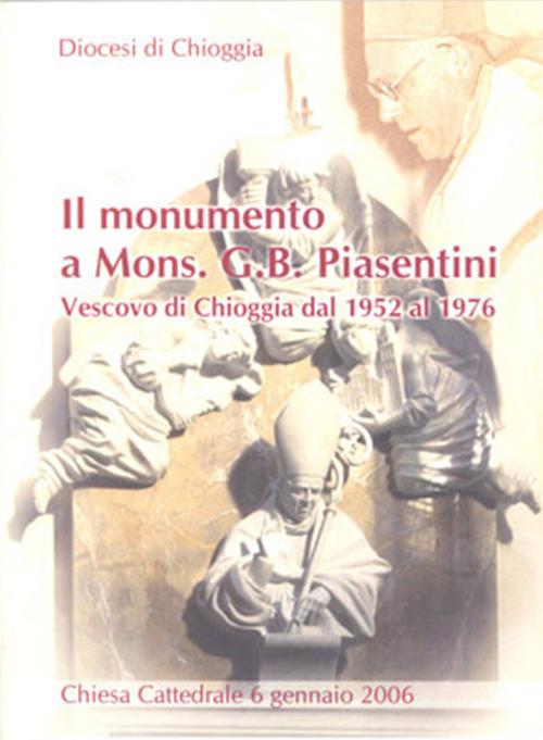 Il monumento a mons. G. B. Piasentini Vescovo di Chioggia dal 1952 al 1976 - Vincenzo Tosello - copertina