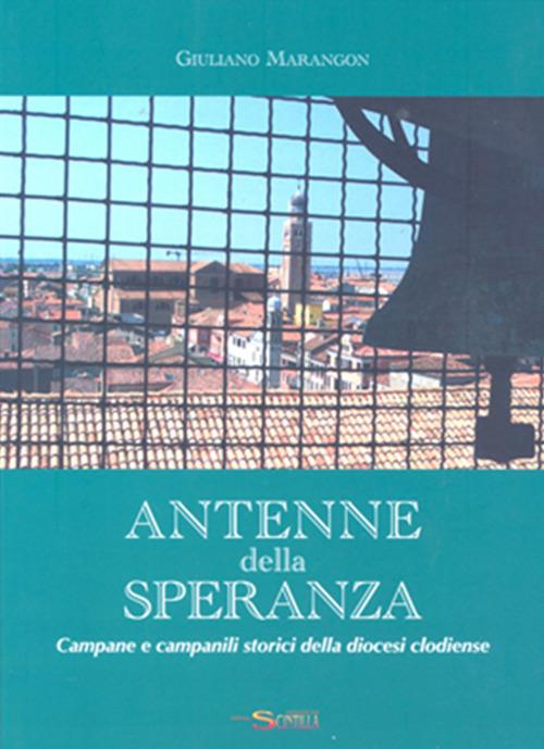 Antenne della speranza. Campane e campanili storici della chiesa clodiense - Giuliano Marangon - copertina