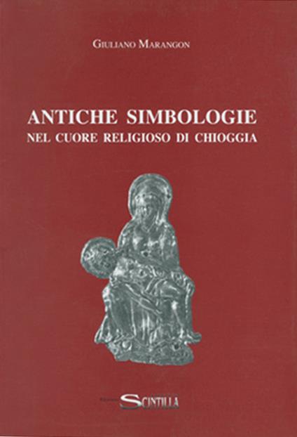 Antiche simbologie nel cuore religioso di Chioggia - Giuliano Marangon - copertina