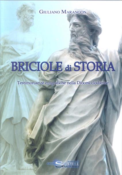 Briciole di storia. Testimonianze epigrafiche nella diocesi clodiense - Giuliano Marangon - copertina