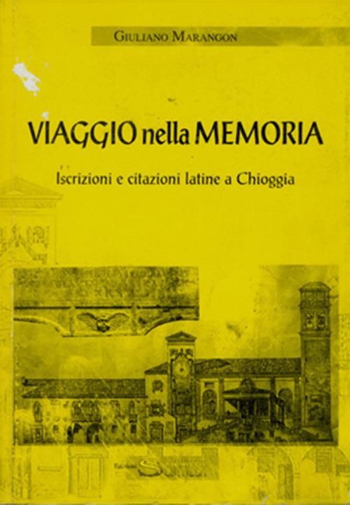 Viaggio nella memoria. Iscrizioni e citazioni latine a Chioggia - Giuliano Marangon - copertina