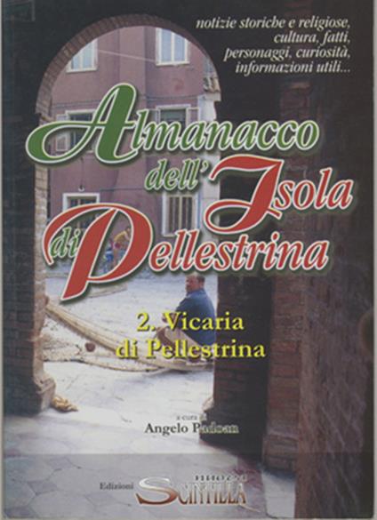 Almanacco dell'Isola di Pellestrina. Note storiche, religiose, culturali, fatti, personaggi, curiosità, informazioni utili (2. Vicaria di Pllestrina) - Angelo Padoan - copertina