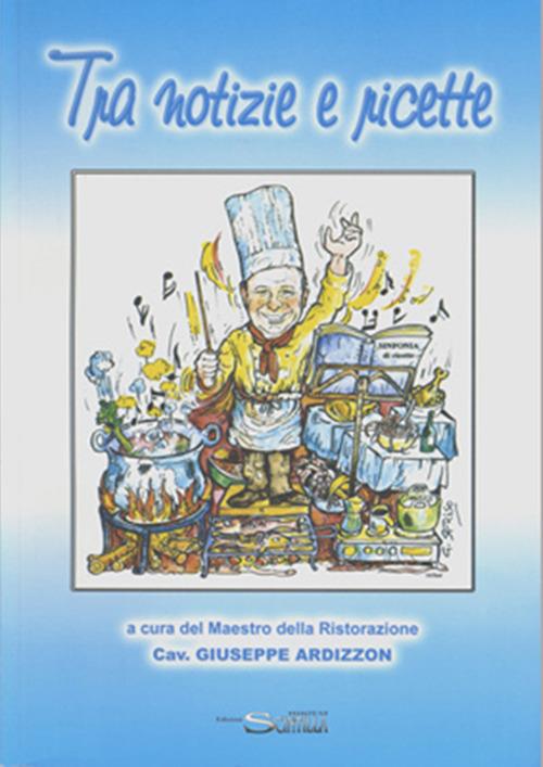 Tra notizie e ricette a cura del maestro della ristorazione cav. Giuseppe Ardizzon - Giuseppe Ardizzon - copertina