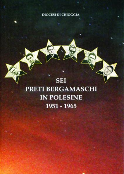 Diocesi di Chioggia. Sei preti bergamaschi in Polesine, 1951-1965 - copertina