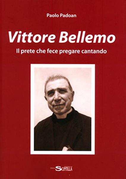 Vittore Bellemo. Il prete che fece pregare cantando - Paolo Padoan - copertina