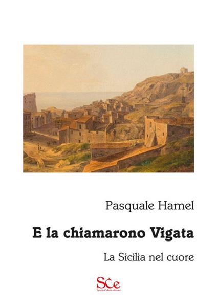 E la chiamarono Vigata. La Sicilia nel cuore - Pasquale Hamel - copertina