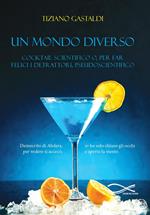 Un mondo diverso. Cocktail scientifico o, per far felici i detrattori, pseudoscientifico