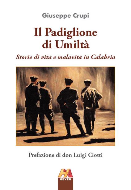 Il padiglione di umiltà. Storie di vita e malavita in Calabria - Giuseppe Crupi - copertina