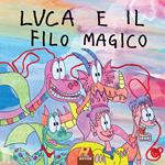 Luca e il filo magico. Ediz. per la scuola