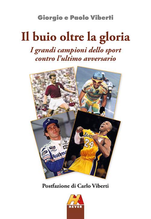 Il buio oltre la gloria. I grandi campioni dello sport contro l'ultimo avversario. Ediz. illustrata - Giorgio Viberti,Paolo Viberti - copertina