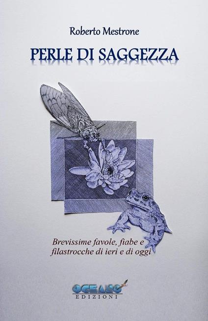 Perle di saggezza. Brevissime favole, fiabe, filastrocche di ieri e di oggi in versi, per ragazzi promettenti e adulti coscienziosi - Roberto Mestrone - copertina