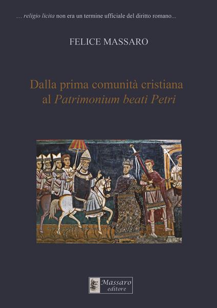 Dalla prima comunità cristiana al Patrimonium beati Petri - Felice Massaro - copertina