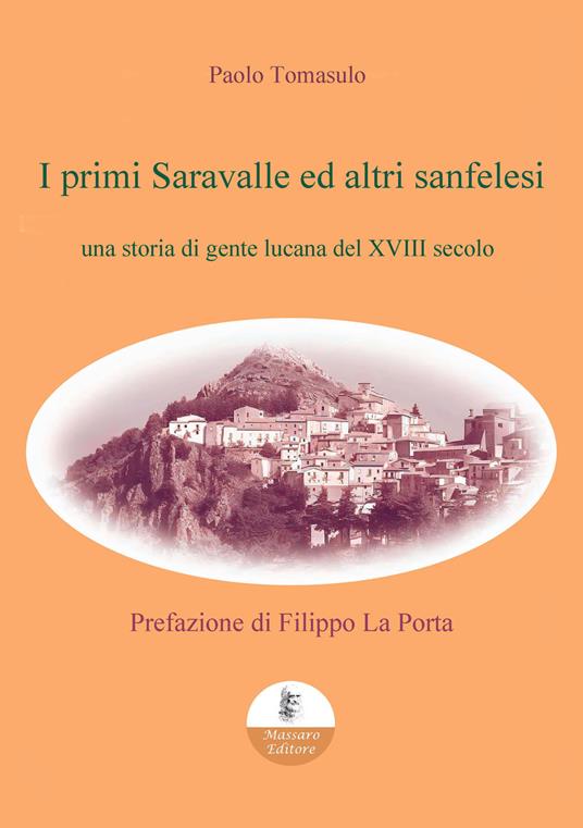 I primi Saravalle ed altri sanfelesi. Una storia di gente lucana del XVIII secolo - Paolo Tomasulo - copertina