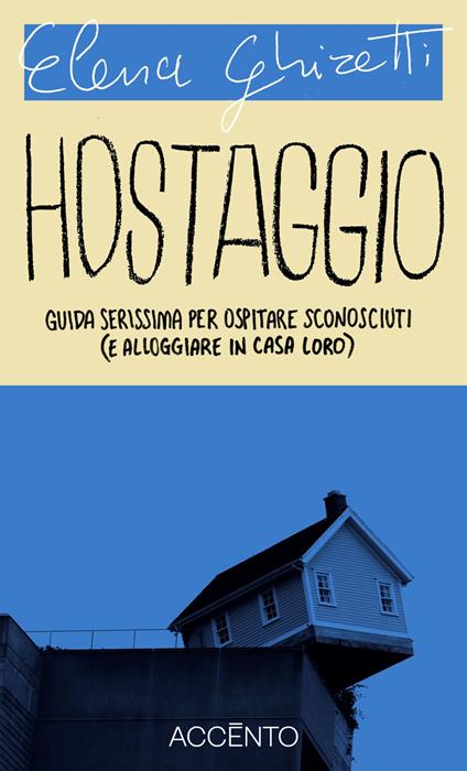 Hostaggio. Guida serissima per ospitare sconosciuti (e alloggiare in casa loro) - Elena Ghiretti - ebook