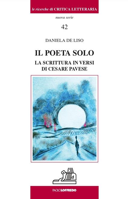 Il poeta solo. La scrittura in versi di Cesare Pavese - Daniela De Liso - copertina