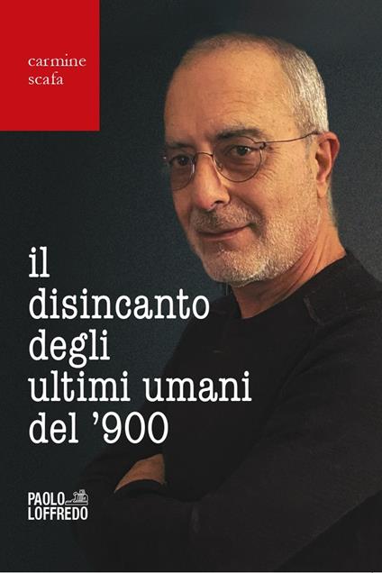 Il disincanto degli ultimi umani del ’900 - Carmine Scafa - copertina