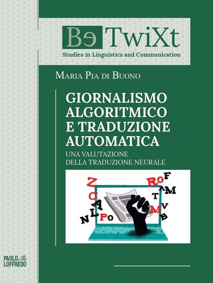 Giornalismo algoritmico e traduzione automatica. Una valutazione della traduzione neurale - Maria Pia di Buono - copertina