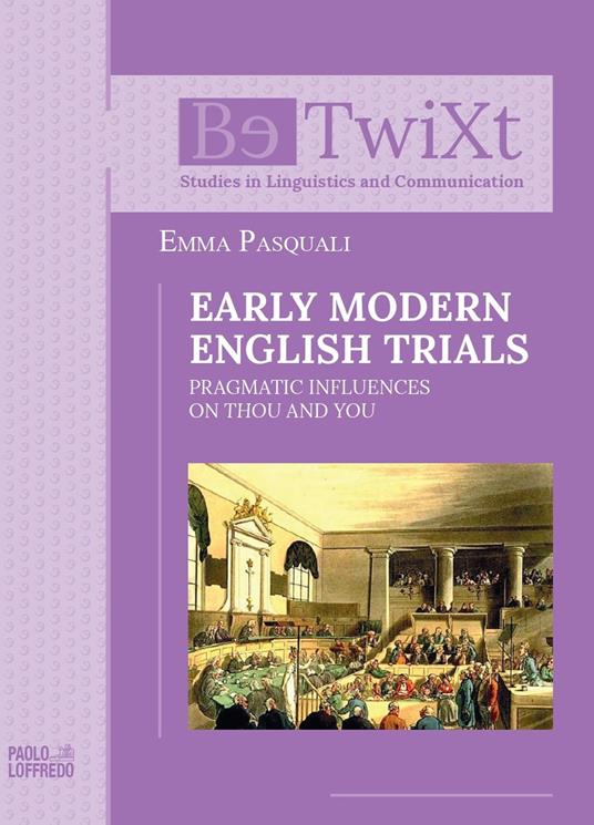 Early modern english trials. Pragmatic influences on thou and you - Emma Pasquali - copertina