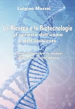 La ricerca e le biotecnologie al servizio dell'uomo e dell'ambiente. Come affrontare le nuove sfide che ci attendono