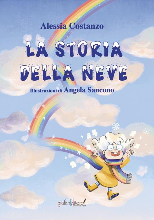 La storia della neve. Questa è la storia di una nuvoletta che nei giorni di pioggia si sentiva triste e imperfetta. Ediz. illustrata - Alessia Costanzo - copertina