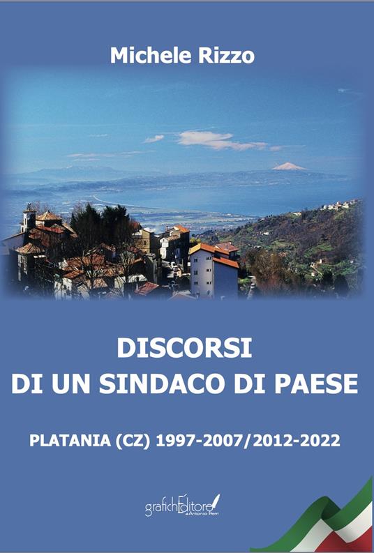 Discorsi di un sindaco di paese. Platania (CZ) 1997-2007/2012-2022 - Michele Rizzo - copertina