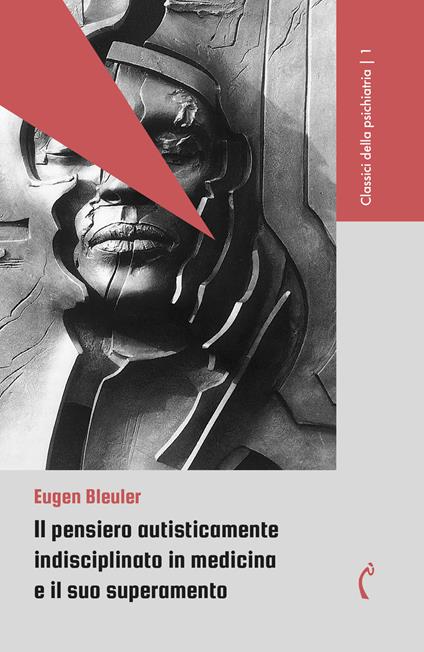 Il pensiero autisticamente indisciplinato in medicina e il suo superamento - Eugen Bleuler - copertina