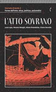 Libro Giornale di bordo. Forme dell’atto: etica, politica, psicanalisi. Vol. 2: L' atto sovrano 