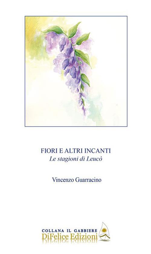 Fiori e altri incanti. Le stagioni di Leucò - Vincenzo Guarracino - copertina