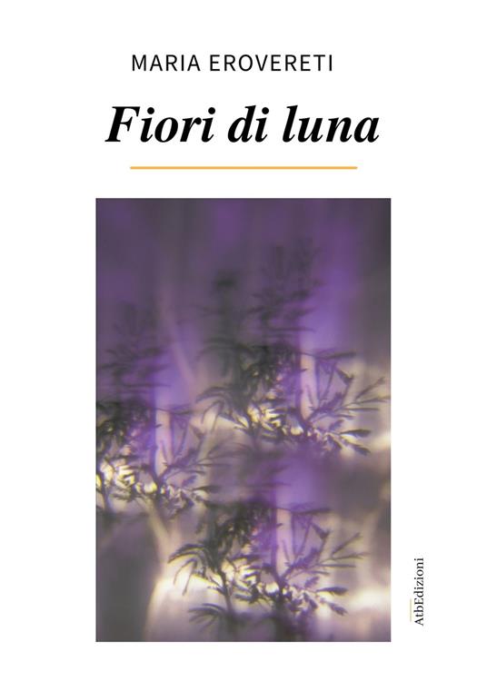 Fiori di Luna. Con QR code - Maria Erovereti - copertina