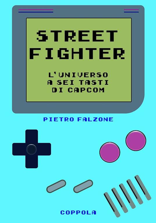 Street fighter. L’universo a sei tasti di Capcom - Pietro Falzone - copertina