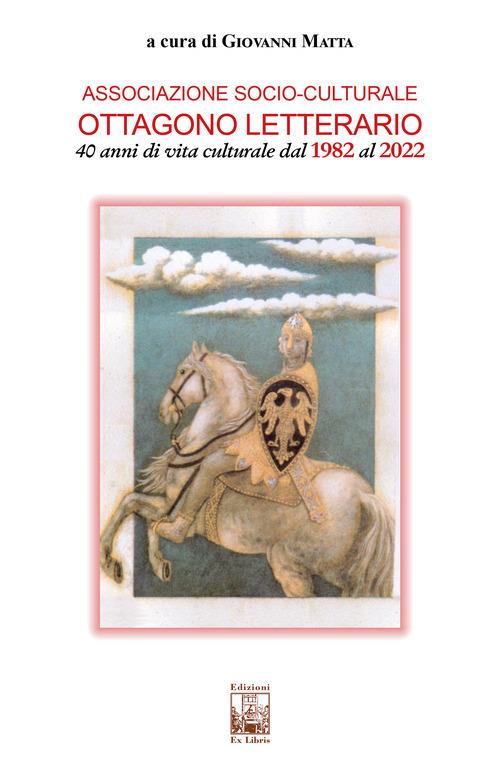 Associazione socio-culturale Ottagono Letterario. 40 anni di vita culturale dal 1982 al 2022 - copertina