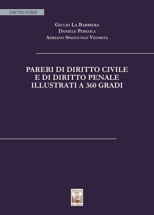 Pareri di diritto civile e di diritto penale illustrati a 360 gradi. Nuova ediz. - Giulio La Barbiera,Daniele Pergola,Adriano Spagnuolo Vigorita - copertina