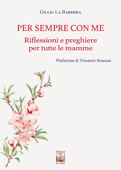 Per sempre con me. Riflessioni e preghiere per tutte le mamme - Giulio La Barbiera - copertina