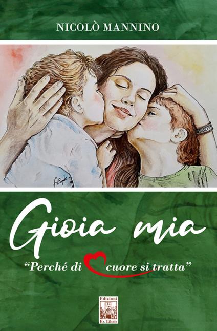 Gioia mia. Perché di cuore si tratta - Nicolò Mannino - copertina