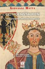 Gli Hoenstaufen. Una potente dinastia tedesca. Ediz. italiana, inglese e tedesca