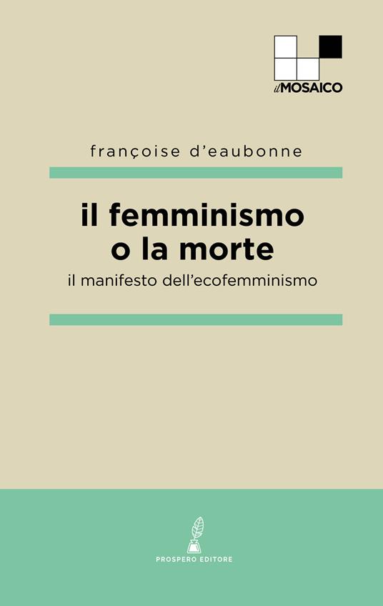 Il femminismo o la morte. Il manifesto dell'ecofemminismo - Françoise Eaubonne d' - copertina