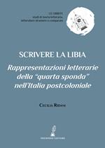 Scrivere la Libia. Rappresentazioni letterarie della «quarta sponda» nell’Italia postcoloniale