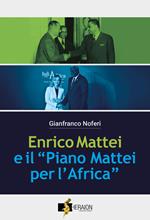 Enrico Mattei e il Piano Mattei per l'Africa