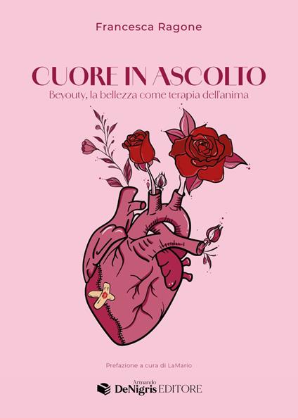 Cuore in ascolto. Beyouty, la bellezza come terapia dell'anima - Francesca Ragone - copertina