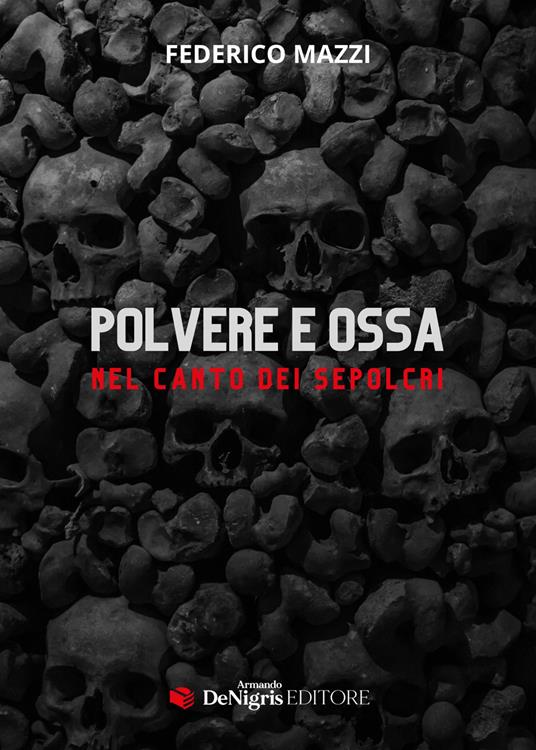 Polvere e ossa. Nel canto dei sepolcri - Federico Mazzi - copertina