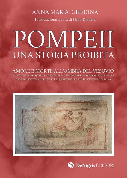 Pompeii. Una storia proibita. Amore e morte all'ombra del Vesuvio - Anna Maria Ghedina - copertina