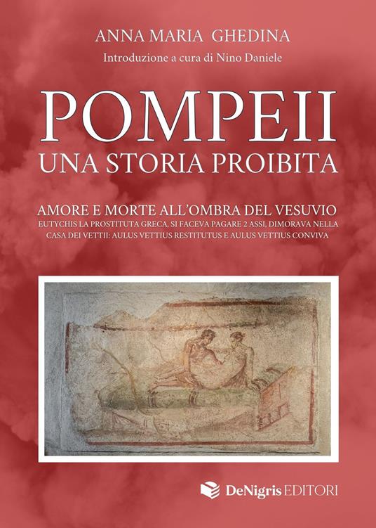 Pompeii. Una storia proibita. Amore e morte all'ombra del Vesuvio - Anna Maria Ghedina - copertina