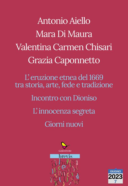 L'eruzione etnea del 1669 tra storia, arte, fede e tradizione. Incontro con Dioniso. L’innocenza segreta. Giorni nuovi - Antonio Aiello,Mara Di Maura,Valentina Carmen Chisari - copertina