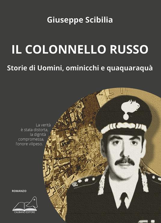 Il colonnello Russo. Storie di Uomini, ominicchi e quaquaraquà - Giuseppe Scibilia - copertina