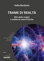 Trame di realtà. Miti delle origini e moderne teorie fisiche