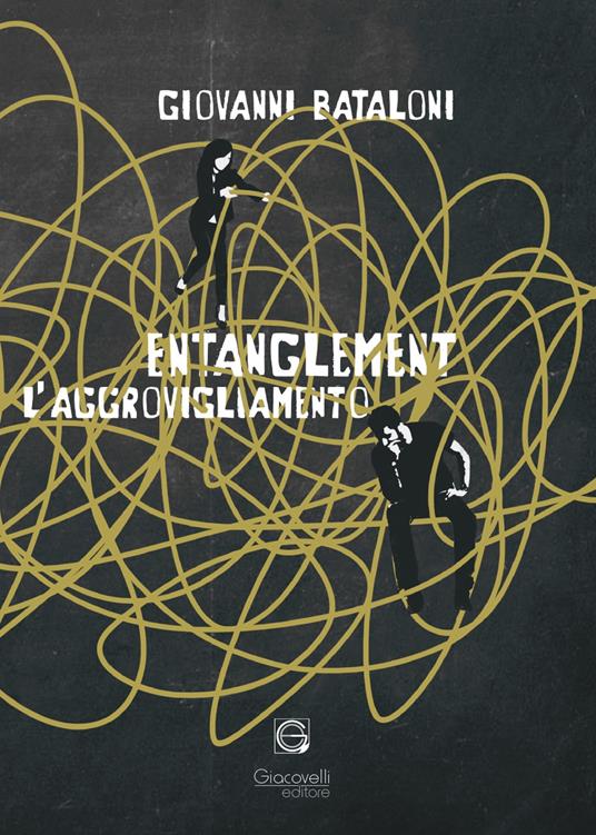 Entanglement. L'aggrovigliamento - Giovanni Bataloni - copertina