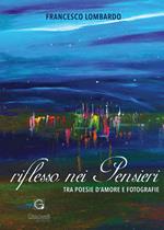 Riflesso nei pensieri. Tra poesie d'amore e fotografie. Ediz. illustrata