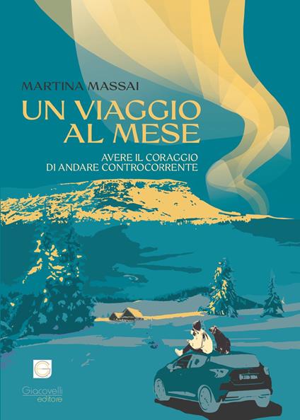 Un viaggio al mese. Avere il coraggio di andare controcorrente - Martina Massai - copertina